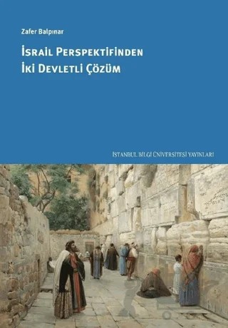İsrail Perspektifinden İki Devletli Çözüm – Zafer Balpınar – İstanbul Bilgi Üniversitesi Yayınları kitap kapağı