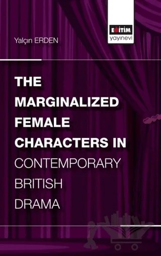 The Marginalized Female Characters in Contemporary British Drama – Yalçın Erden – Eğitim Yayınevi - Bilimsel Eserler kitap kapağı