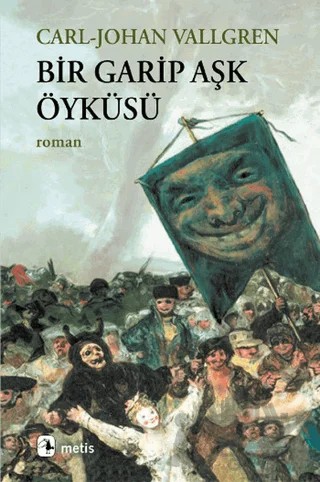 Bir Garip Aşk Öyküsü – Carl-Johan Vallgren – Metis Yayınları kitap kapağı