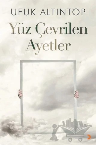 Yüz Çevrilen Ayetler – Ufuk Altıntop – Cinius Yayınları kitap kapağı