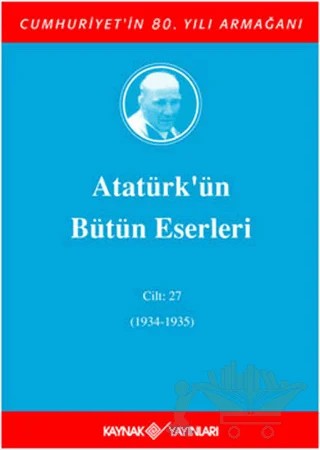 Atatürk'ün Bütün Eserleri Cilt: 27 (1934 - 1935) – Mustafa Kemal Atatürk – Kaynak Yayınları kitap kapağı