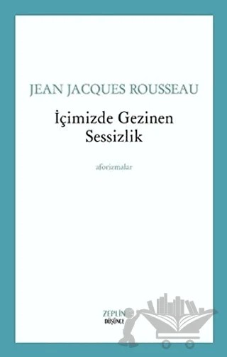 İçimizde Gezinen Sessizlik - Aforizmalar – Jean-Jacques Rousseau – Zeplin Kitap kitap kapağı