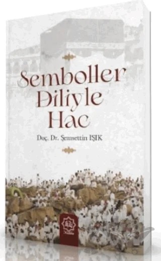 Semboller Diliyle Hac – Şemsettin Işık – Nuhbe Yayınevi kitap kapağı