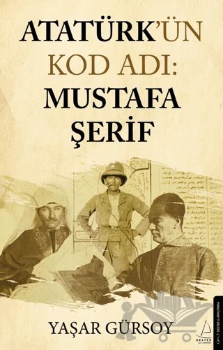 Atatürk’ün Kod Adı: Mustafa Şerif – Yaşar Gürsoy – Destek Yayınları kitap kapağı