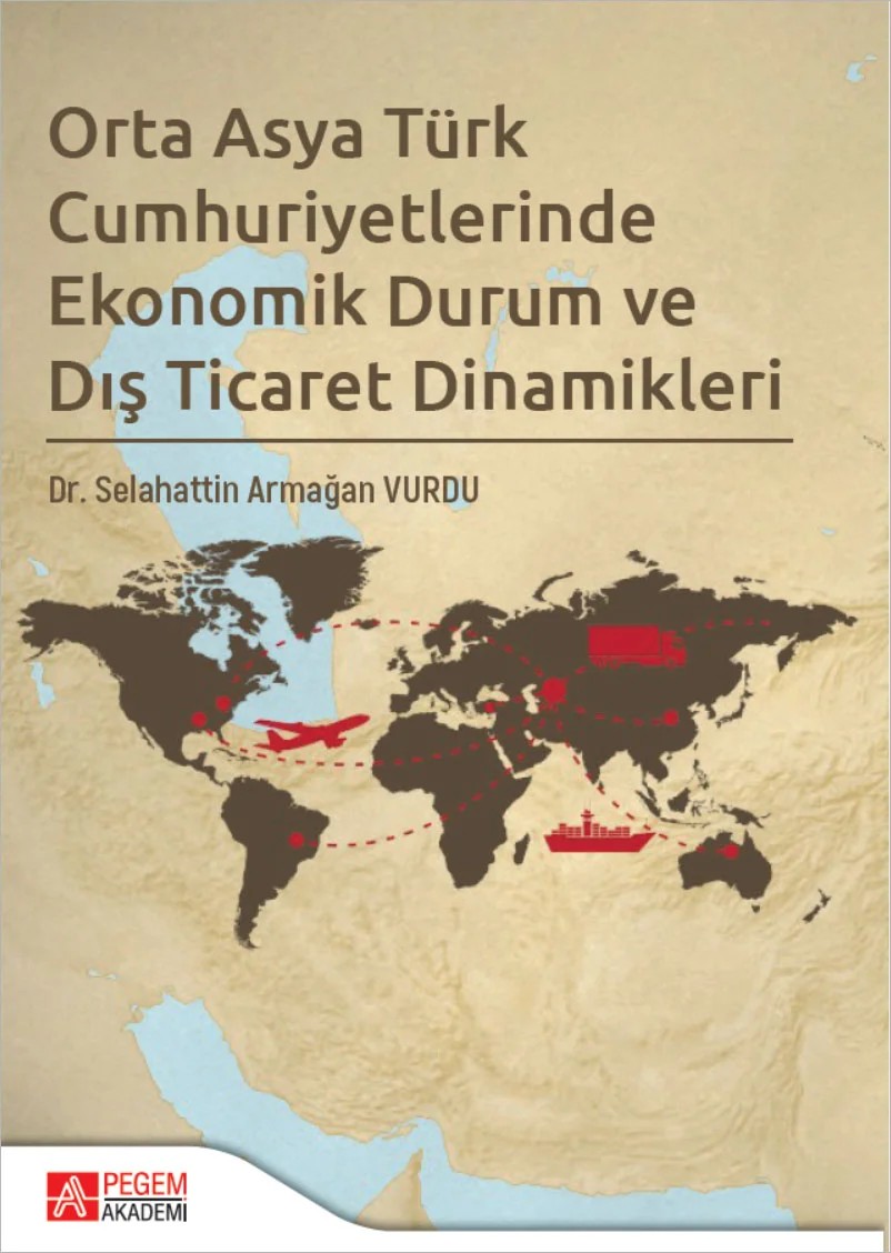Orta Asya Türk Cumhuriyetlerinde Ekonomik Durum ve Dış Ticaret Dinamikleri – Pegem Akademi Yayıncılık kitap kapağı