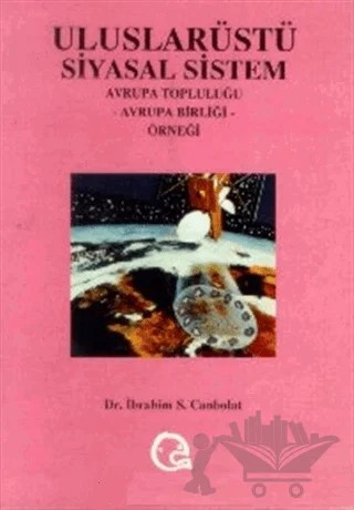Uluslarüstü Siyasal Sistem Avrupa Topluluğu, Avrupa Birliği Örneği – İbrahim S. Canbolat – Ezgi Kitabevi Yayınları kitap kapağı