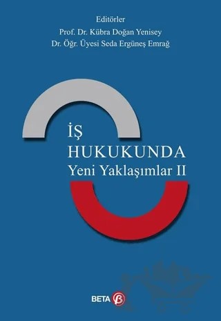 İş Hukukunda Yeni Yaklaşımlar 2 – Kübra Doğan Yenisey, Seda Ergüneş Emrağ – Beta Yayınevi kitap kapağı