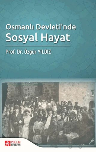 Osmanlı Devleti'nde Sosyal Hayat – Özgür Yıldız – Pegem Akademi Yayıncılık kitap kapağı