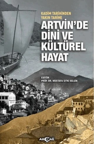 Kadim Tarihinden Yakın Tarihe Artvin'de Dini ve Kültürel Hayat – Mustafa Sıtkı Bilgin – Akçağ Yayınları kitap kapağı