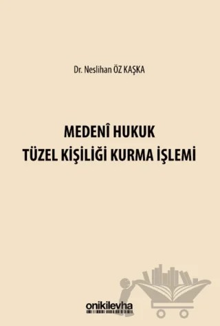 Medeni Hukuk Tüzel Kişiliği Kurma İşlemi – Neslihan Öz Kaşka – On İki Levha Yayınları kitap kapağı