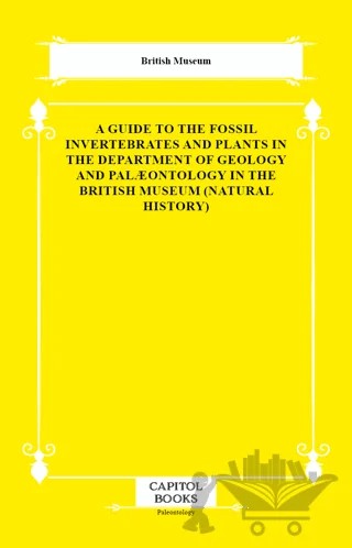 A Guide to the Fossil Invertebrates and Plants in the Department of Geology and Palæontology in the British Museum (Natural History) – British Museum – Capitol Books kitap kapağı