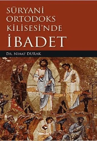 Süryani Ortodoks Kilisesi’nde İbadet – Nihat Durak – Rağbet Yayınları kitap kapağı