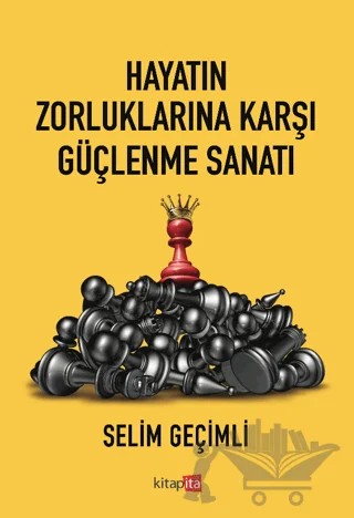 Hayatın Zorluklarına Karşı Güçlenme Sanatı – Selim Geçimli – Kitapita kitap kapağı