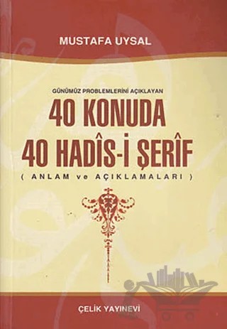 Günümüz Problemlerini Açıklayan 40 Konuda 40 Hadis-i Şerif – Mustafa Uysal – Çelik Yayınevi kitap kapağı