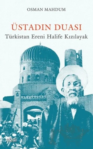 Üstadın Duası: Türkistan Ereni Halife Kızılayak – Osman Mahdum – Çizgi Kitabevi Yayınları kitap kapağı