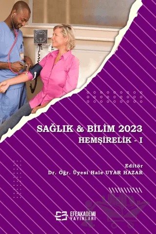 Sağlık ve Bilim 2023: Hemşirelik - I – Kolektif – Efe Akademi Yayınları kitap kapağı