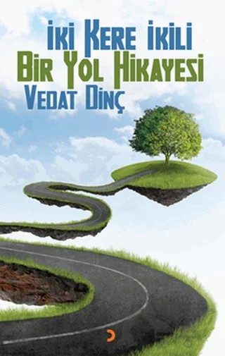 İki Kere İkili Bir Yol Hikayesi – Vedat Dinç – Cinius Yayınları kitap kapağı