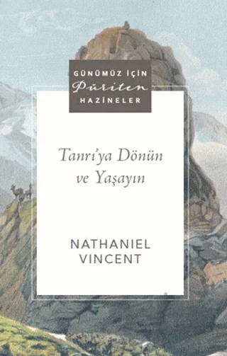 Tanrı’ya Dönün ve Yaşayın – Nathaniel Vincent – Ahit Yayınları kitap kapağı