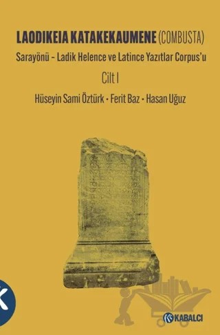 Laodikeia Katakekaumene (Combusta) Cilt 1 – Hüseyin Sami Öztürk, Ferit Baz, Hasan Uğuz – Kabalcı Yayınevi - Doruk Yayınları kitap kapağı