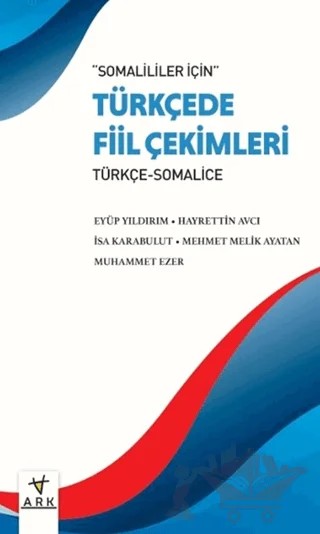 Somaliler için Türkçe Fiil Çekimleri – Eyüp Yıldırım, Muhammet Ezer, Mehmet Melik Ayatan, İsa Karabulut, Hayrettin Avcı – Ark Kitapları kitap kapağı