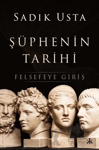 Şüphenin Tarihi - Felsefeye Giriş – Sadık Usta – Kafka Kitap kitap kapağı
