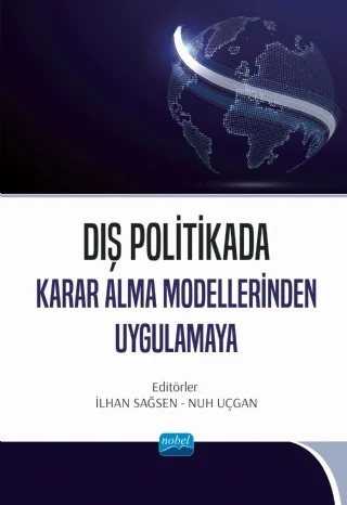 Dış Politikada Karar Alma Modellerinden Uygulamaya – İlhan Sağsen, Nuh Uçgan – Nobel Akademik Yayıncılık kitap kapağı