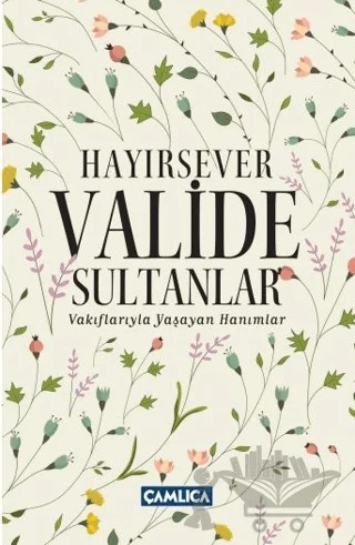 Hayırsever Valide Sultanlar – Selman Soydemir, Osman Doğan – Çamlıca Basım Yayın kitap kapağı
