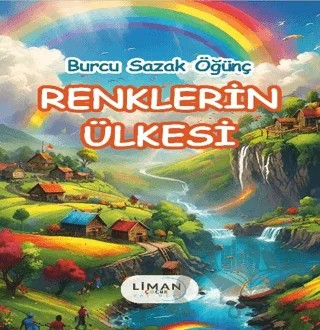 Renklerin Ülkesi – Burcu Sazak Öğünç – Liman Çocuk Yayınevi kitap kapağı