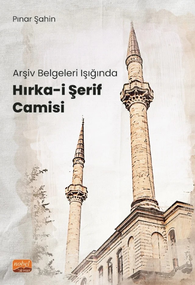 Arşiv Belgeleri Işığında HIRKA-İ ŞERİF CAMİSİ – Pınar Şahin – Nobel Bilimsel Eserler kitap kapağı
