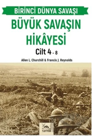Büyük Savaşın Hikayesi Cilt 4 – Francis J. Reynolds, Allen L. Curchill – Sarmal Kitabevi kitap kapağı