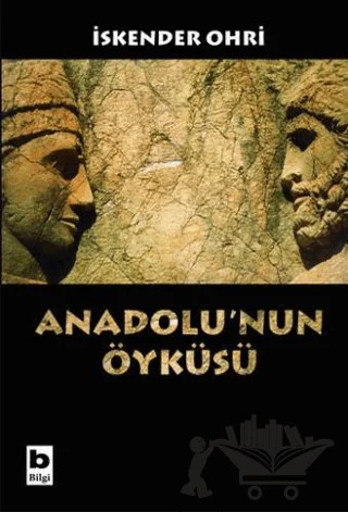 Anadolu’nun Öyküsü – İskender Ohri – Bilgi Yayınevi kitap kapağı