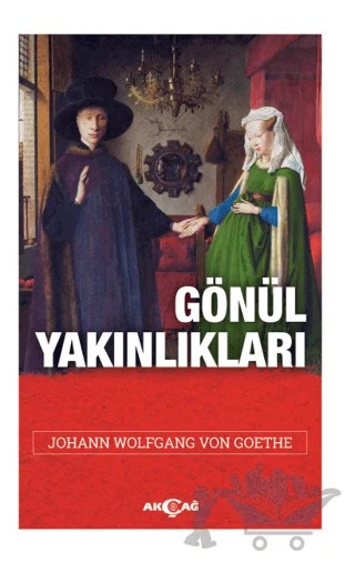 Gönül Yakınlıkları – Johann Wolfgang Von Goethe – Akçağ Yayınları kitap kapağı