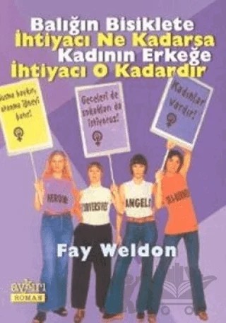 Balığın Bisiklete İhtiyacı Ne Kadarsa Kadının Erkeğe İhtiyacı O Kadardır – Fay Weldon – Aykırı Yayınları kitap kapağı