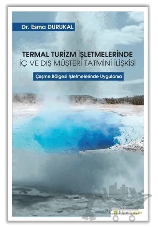 Termal Turizm İşletmelerinde İç ve Dış Müşteri Tatmini İlişkisi – Esma Durukal – Hiperlink Yayınları kitap kapağı