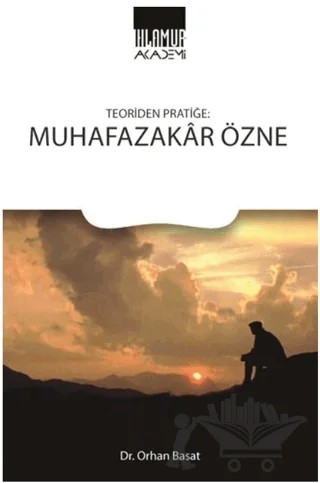 Teoriden Pratiğe Muhafazakar Özne – Orhan Basat – Ihlamur Akademi kitap kapağı