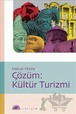 Çözüm: Kültür Turizmi – Faruk Pekin – İletişim Yayınevi kitap kapağı