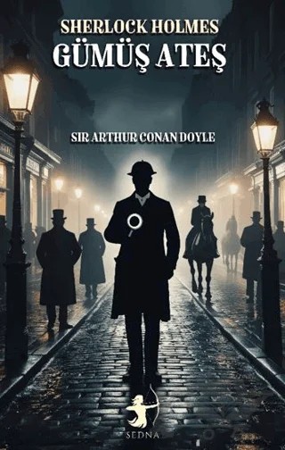 Gümüş Ateş - Sherlock Holmes – Sir Arthur Conan Doyle – Sedna Yayınları kitap kapağı