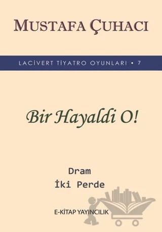Bir Hayaldi O! – Mustafa Çuhacı – E-Kitap Yayıncılık kitap kapağı