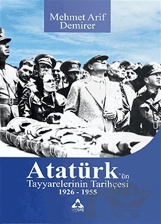 Atatürk’ün Tayyarelerinin Tarihçesi 1926-1955 – Mehmet Arif Demirer – Sonçağ Yayınları kitap kapağı