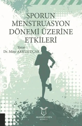 Sporun Menstruasyon Dönemi Üzerine Etkileri – Mine Akkuş Uçar – Akademisyen Kitabevi kitap kapağı