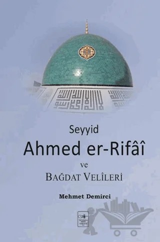 Seyyid Ahmed er-Rifai ve Bağdat Velileri – Mehmet Demirci – İstanbul Fetih Cemiyeti Yayınları kitap kapağı
