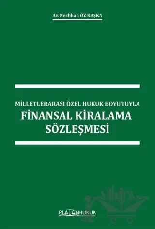 Milletlerarası Özel Hukuk Boyutuyla Finansal Kiralama Sözleşmesi – Neslihan Öz Kaşka – Platon Hukuk kitap kapağı