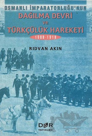 Osmanlı İmparatorluğunun Dağılma Devri ve Türkçülük Hareketi – Rıdvan Akın – Derin Yayınları kitap kapağı