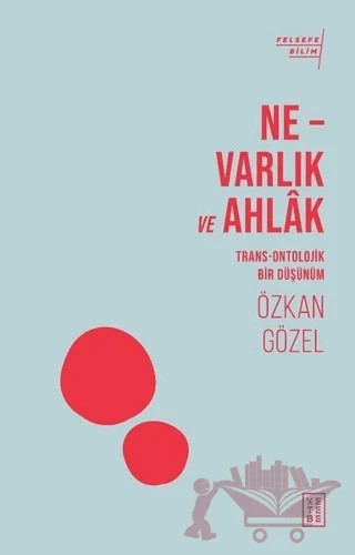 Ne - Varlık ve Ahlak – Özkan Gözel – Ketebe Yayınları kitap kapağı