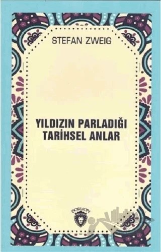 Yıldızın Parladığı Tarihsel Anlar – Stefan Zweıg – Dorlion Yayınları kitap kapağı
