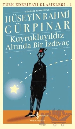 Kuyrukluyıldız Altında Bir İzdivaç (Günümüz Türkçesiyle) – Hüseyin Rahmi Gürpınar – İş Bankası Kültür Yayınları kitap kapağı
