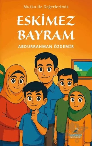 Mutku ile Değerlerimiz: Eskimez Bayram – Abdurrahman Özdemir – Ludena Yayınları kitap kapağı