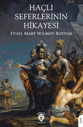 Haçlı Seferlerinin Hikayesi – Ethel Mary Wilmot-Buxton – Dorlion Yayınları kitap kapağı