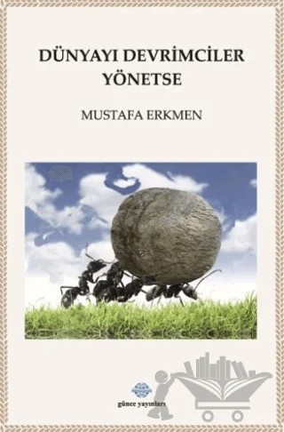 Dünyayı Devrimciler Yönetse – Mustafa Kılıç – Günce Uluslararası Yayıncılık kitap kapağı