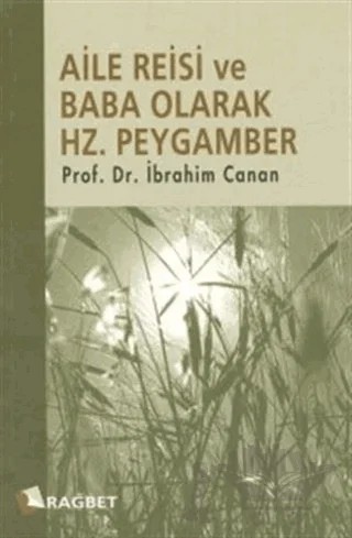 Aile Reisi ve Baba Olarak Hz. Peygamber – İbrahim Canan – Rağbet Yayınları kitap kapağı